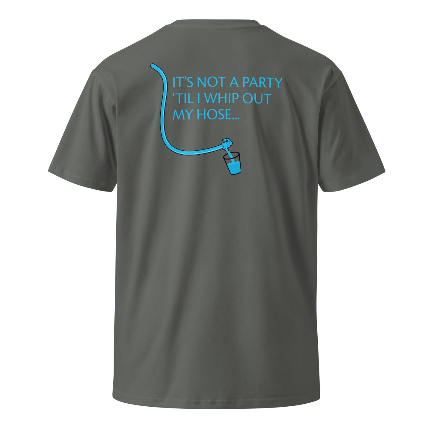 "It's Not a Party 'Til I Whip Out My Hose" Tee